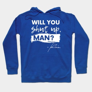 Will You Shut Up, Man? Hoodie